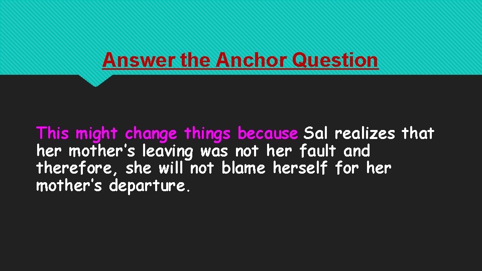 Answer the Anchor Question This might change things because Sal realizes that her mother’s