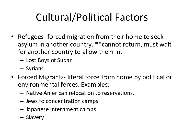 Cultural/Political Factors • Refugees- forced migration from their home to seek asylum in another