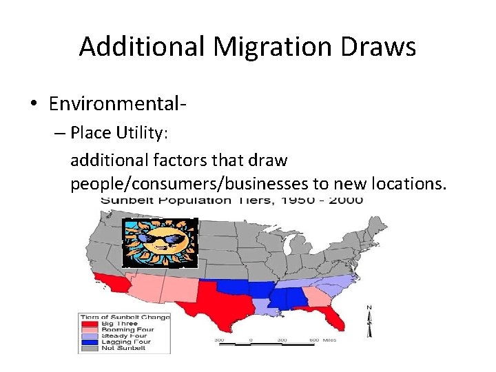 Additional Migration Draws • Environmental– Place Utility: additional factors that draw people/consumers/businesses to new