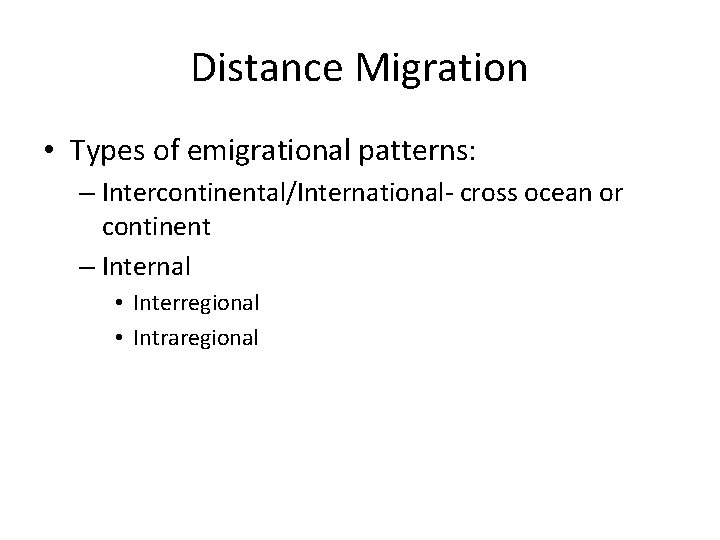 Distance Migration • Types of emigrational patterns: – Intercontinental/International- cross ocean or continent –