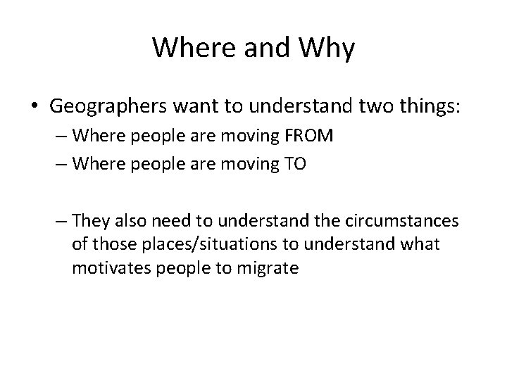 Where and Why • Geographers want to understand two things: – Where people are