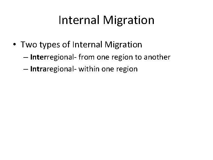 Internal Migration • Two types of Internal Migration – Interregional- from one region to