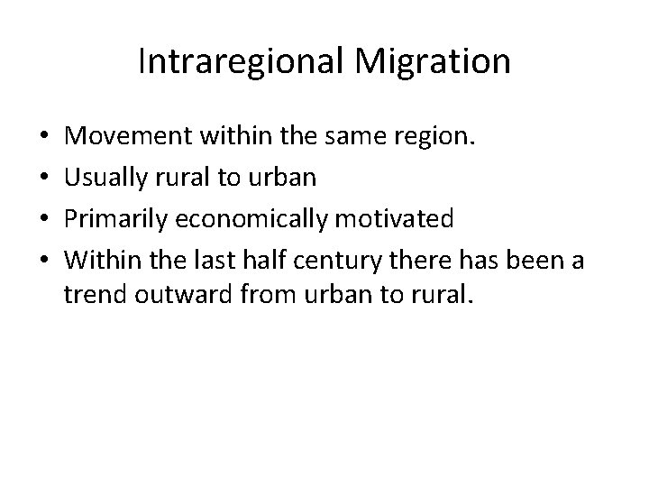 Intraregional Migration • • Movement within the same region. Usually rural to urban Primarily