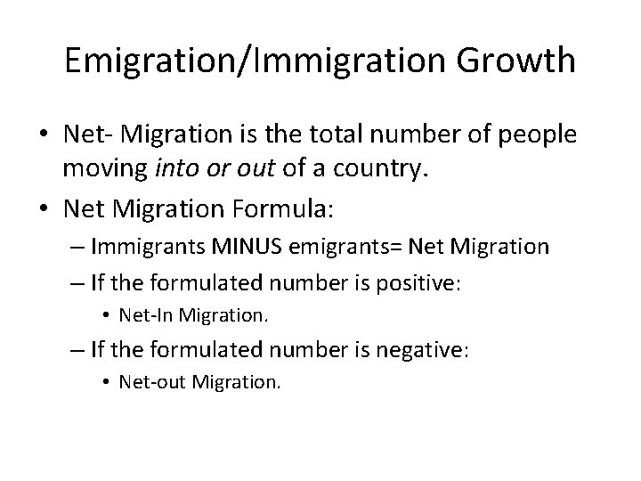 Emigration/Immigration Growth • Net- Migration is the total number of people moving into or