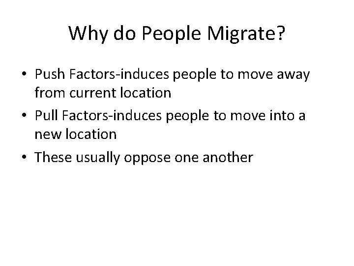 Why do People Migrate? • Push Factors-induces people to move away from current location