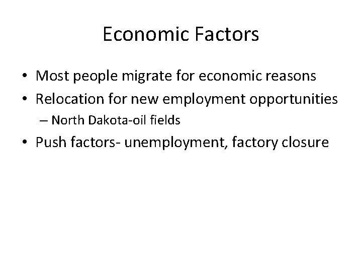 Economic Factors • Most people migrate for economic reasons • Relocation for new employment