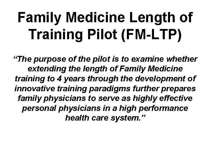 Family Medicine Length of Training Pilot (FM-LTP) “The purpose of the pilot is to