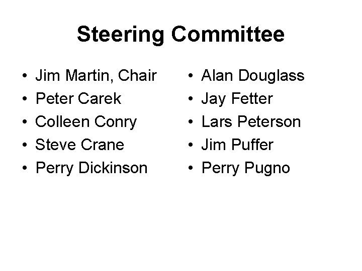 Steering Committee • • • Jim Martin, Chair Peter Carek Colleen Conry Steve Crane