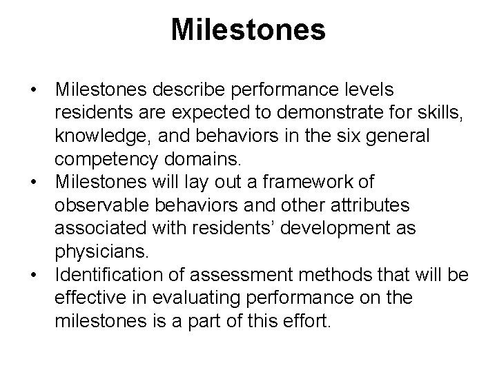 Milestones • Milestones describe performance levels residents are expected to demonstrate for skills, knowledge,
