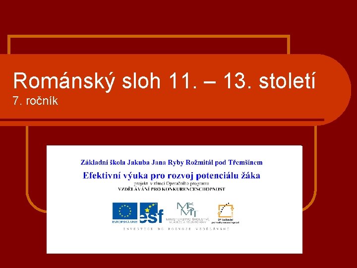 Románský sloh 11. – 13. století 7. ročník 