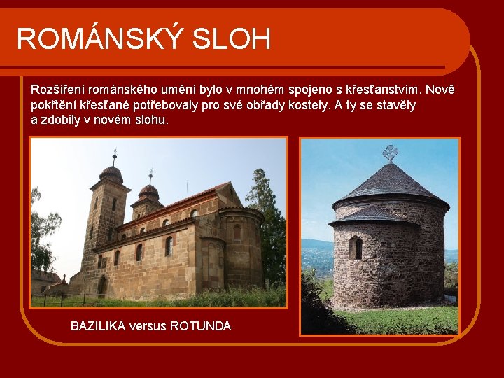 ROMÁNSKÝ SLOH Rozšíření románského umění bylo v mnohém spojeno s křesťanstvím. Nově pokřtění křesťané