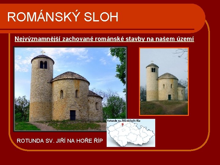 ROMÁNSKÝ SLOH Nejvýznamnější zachované románské stavby na našem území ROTUNDA SV. JIŘÍ NA HOŘE