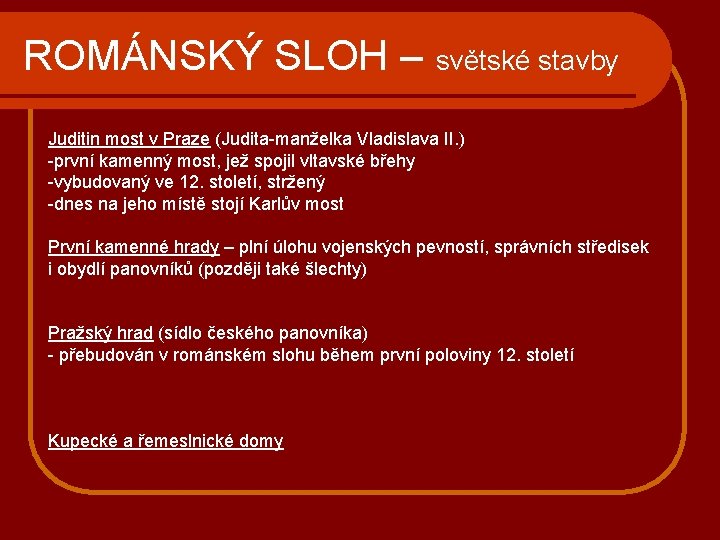 ROMÁNSKÝ SLOH – světské stavby Juditin most v Praze (Judita-manželka Vladislava II. ) -první