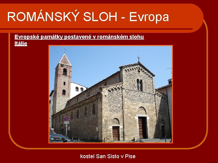 ROMÁNSKÝ SLOH - Evropa Evropské památky postavené v románském slohu Itálie kostel San Sisto