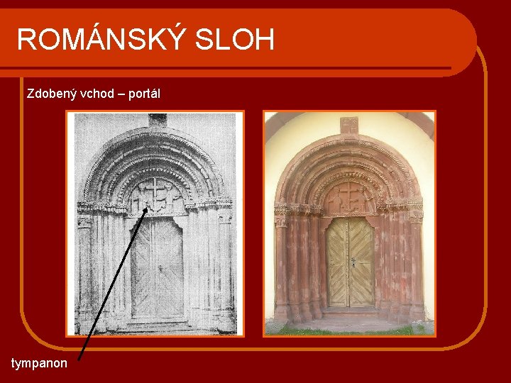 ROMÁNSKÝ SLOH Zdobený vchod – portál tympanon 