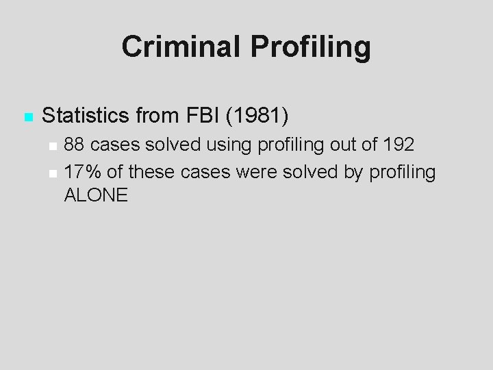 Criminal Profiling n Statistics from FBI (1981) n n 88 cases solved using profiling