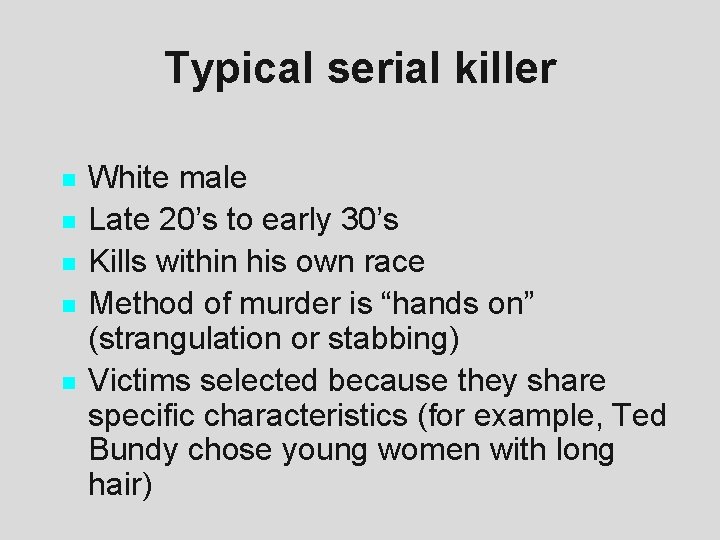 Typical serial killer n n n White male Late 20’s to early 30’s Kills