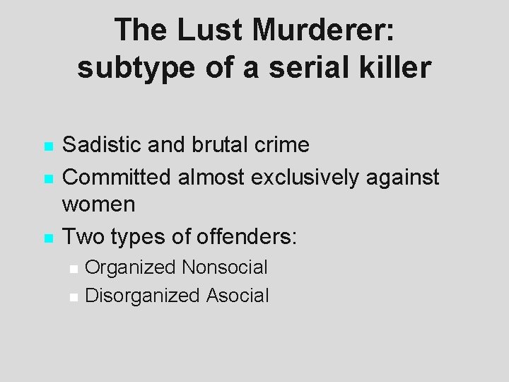 The Lust Murderer: subtype of a serial killer n n n Sadistic and brutal