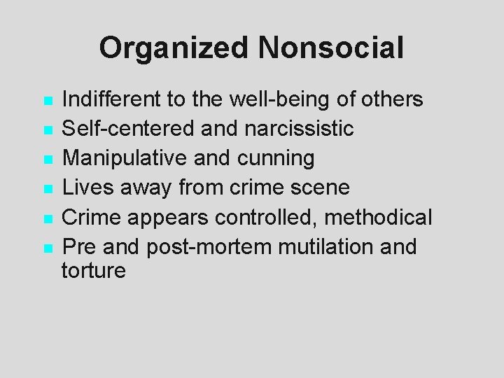 Organized Nonsocial n n n Indifferent to the well-being of others Self-centered and narcissistic