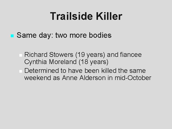 Trailside Killer n Same day: two more bodies n n Richard Stowers (19 years)