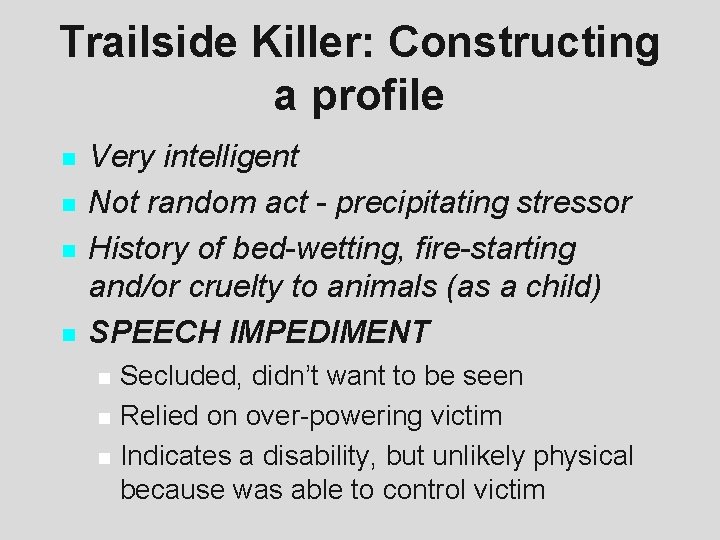 Trailside Killer: Constructing a profile n n Very intelligent Not random act - precipitating