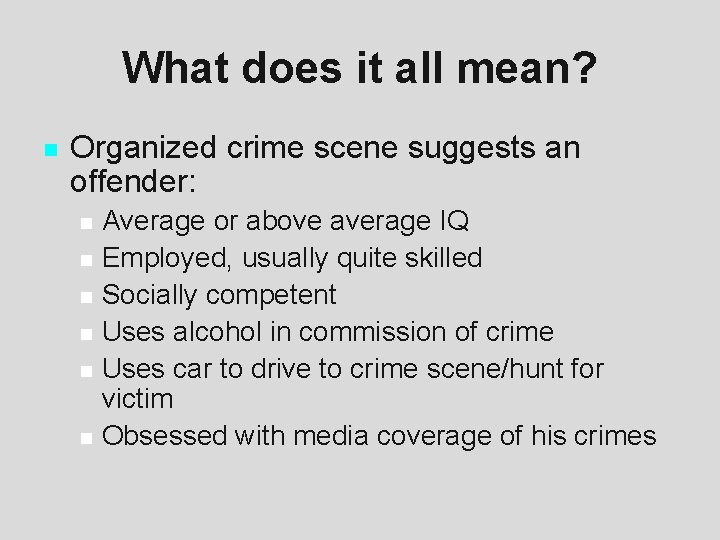 What does it all mean? n Organized crime scene suggests an offender: n n