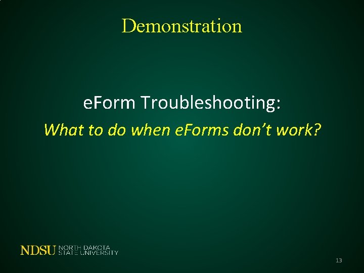 Demonstration e. Form Troubleshooting: What to do when e. Forms don’t work? 13 