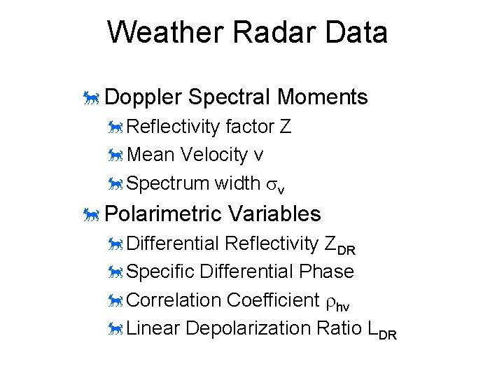Weather Radar Data õDoppler Spectral Moments õReflectivity factor Z õMean Velocity v õSpectrum width