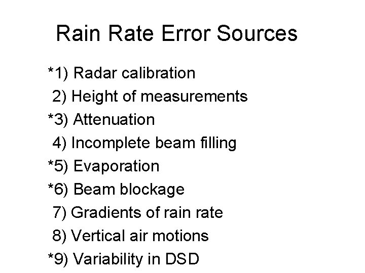 Rain Rate Error Sources *1) Radar calibration 2) Height of measurements *3) Attenuation 4)