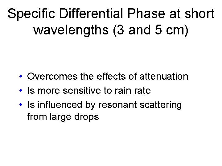 Specific Differential Phase at short wavelengths (3 and 5 cm) • Overcomes the effects
