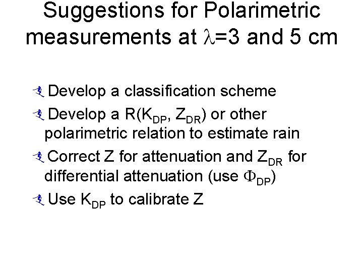 Suggestions for Polarimetric measurements at =3 and 5 cm Develop a classification scheme Develop