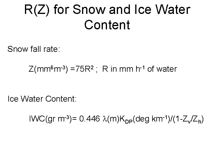 R(Z) for Snow and Ice Water Content Snow fall rate: Z(mm 6 m-3) =75