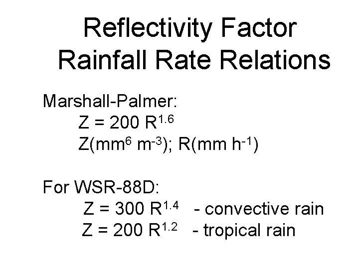 Reflectivity Factor Rainfall Rate Relations Marshall-Palmer: Z = 200 R 1. 6 Z(mm 6
