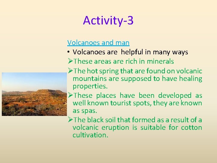 Activity-3 Volcanoes and man • Volcanoes are helpful in many ways ØThese areas are