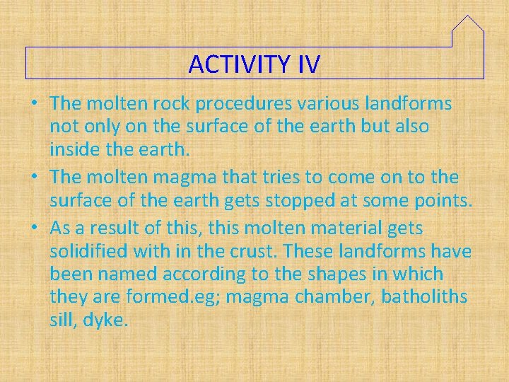 ACTIVITY IV • The molten rock procedures various landforms not only on the surface
