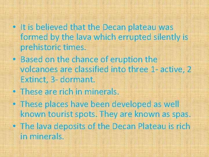  • It is believed that the Decan plateau was formed by the lava