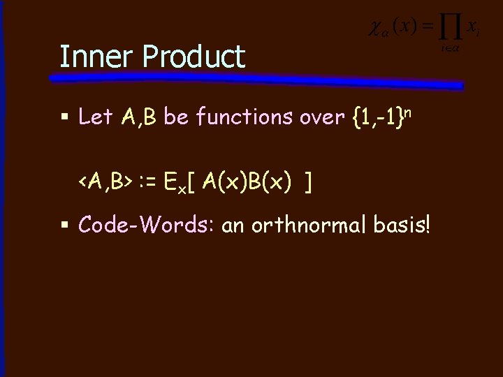 Inner Product § Let A, B be functions over {1, -1}n <A, B> :