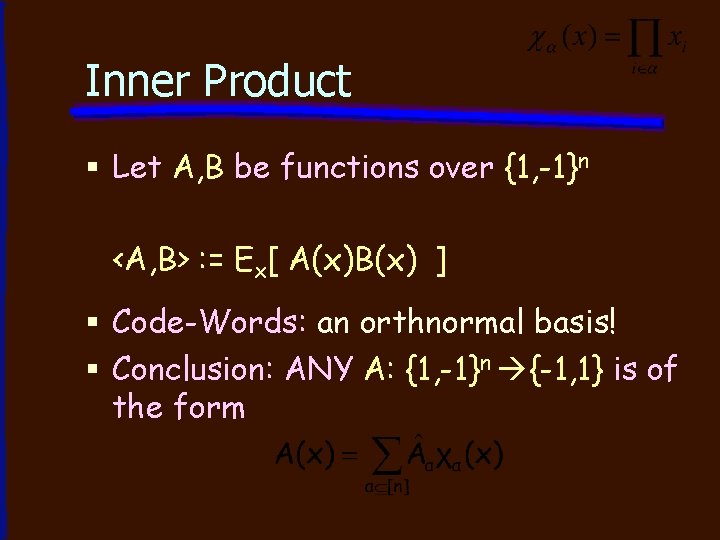 Inner Product § Let A, B be functions over {1, -1}n <A, B> :