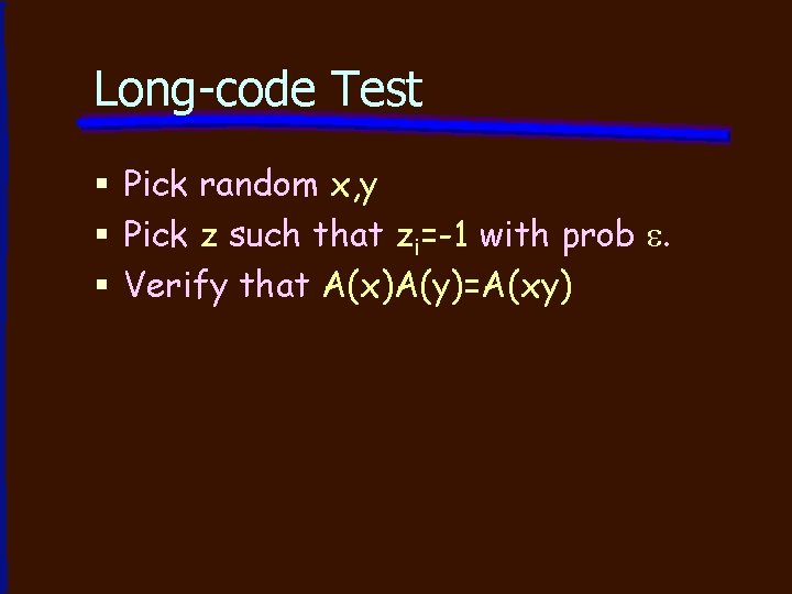 Long-code Test § Pick random x, y § Pick z such that zi=-1 with