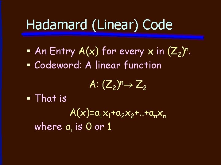 Hadamard (Linear) Code § An Entry A(x) for every x in (Z 2)n. §