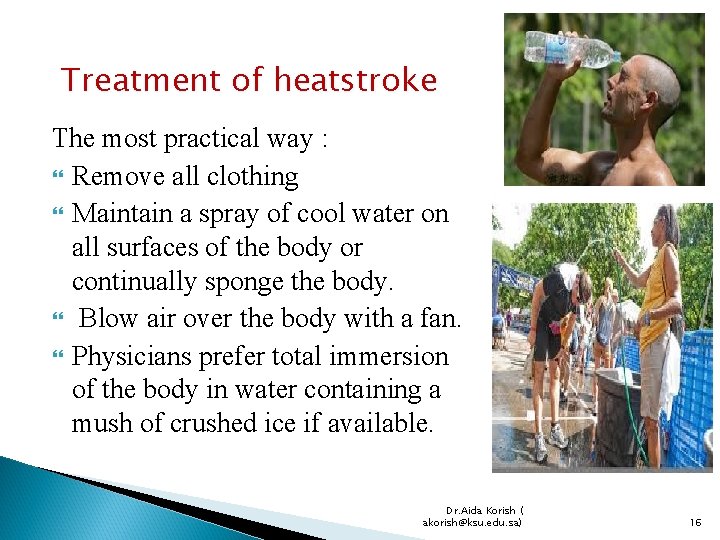 Treatment of heatstroke The most practical way : Remove all clothing Maintain a spray