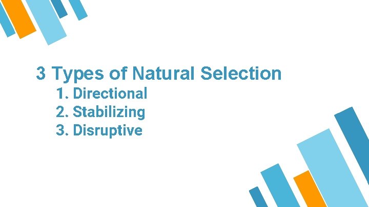 3 Types of Natural Selection 1. Directional 2. Stabilizing 3. Disruptive 