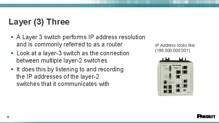 Layer (3) Three § A Layer 3 switch performs IP address resolution and is