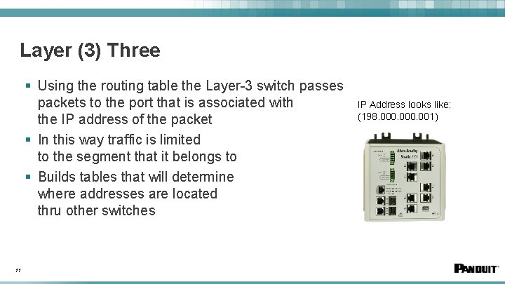 Layer (3) Three § Using the routing table the Layer-3 switch passes packets to