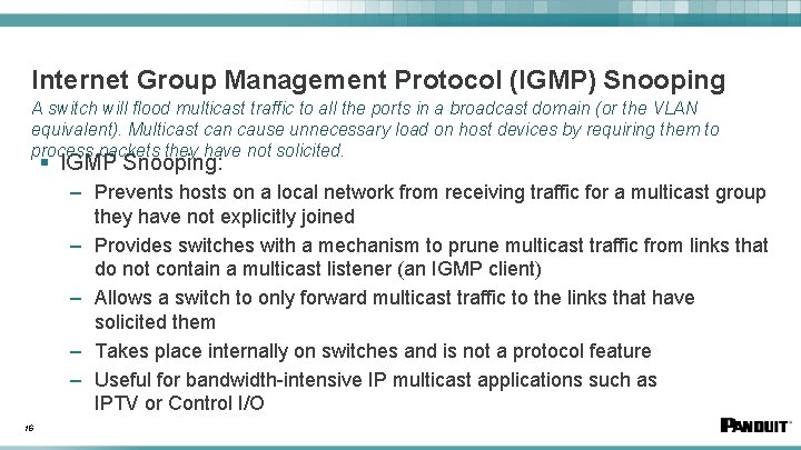 Internet Group Management Protocol (IGMP) Snooping A switch will flood multicast traffic to all