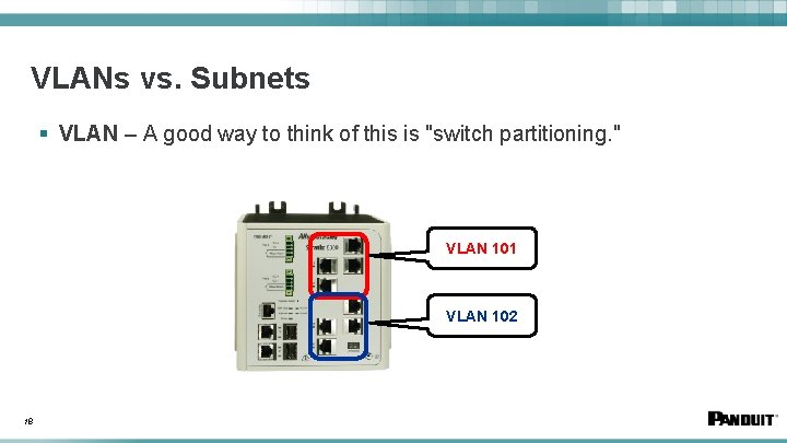 VLANs vs. Subnets § VLAN – A good way to think of this is