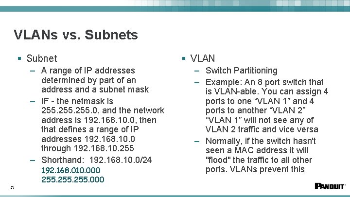 VLANs vs. Subnets § Subnet – A range of IP addresses determined by part