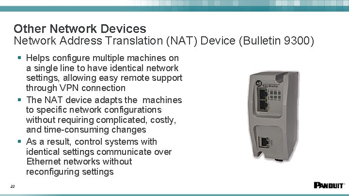 Other Network Devices Network Address Translation (NAT) Device (Bulletin 9300) § Helps configure multiple