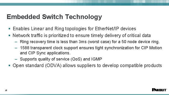 Embedded Switch Technology § Enables Linear and Ring topologies for Ether. Net/IP devices §