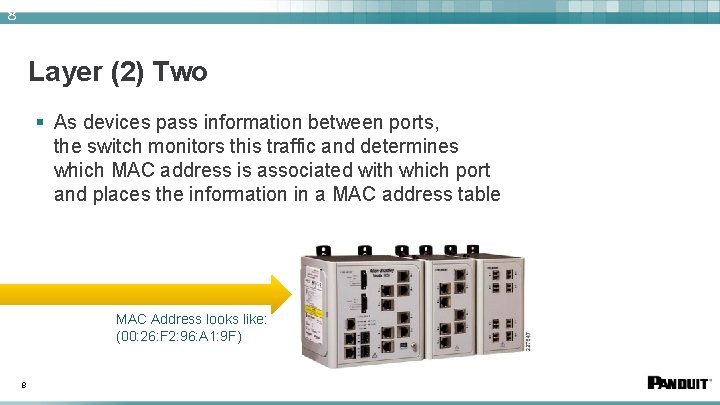 8 Layer (2) Two § As devices pass information between ports, the switch monitors